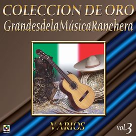 Cover image for Colección De Oro: Grandes De La Música Ranchera, Vol. 3