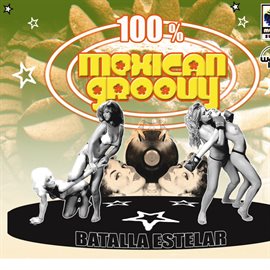 Cover image for 100% Mexican Groovy: Batalla Estelar