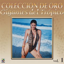 Cover image for Colección De Oro: Gigantes Del Trópico, Vol. 1