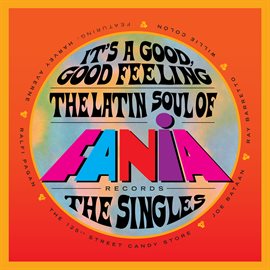 Cover image for It's a Good, Good Feeling: The Latin Soul of Fania Records [The Singles]