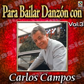 Cover image for Joyas Musicales: Para Bailar Danzón Con Carlos Campos, Vol. 3