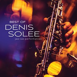 Imagen de portada para Best Of Denis Solee: Jazz Sax Performances