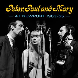Cover image for Peter, Paul and Mary: At Newport 1963-65