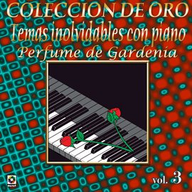 Cover image for Colección De Oro: Temas Inolvidables Con Piano, Vol. 3 – Perfume De Gardenia