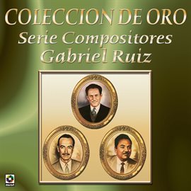 Imagen de portada para Colección de Oro: Serie Compositores, Vol. 2 – Gabriel Ruiz