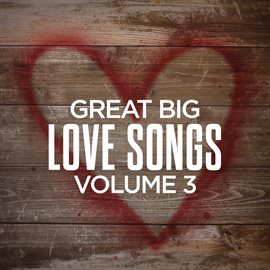 Cover image for Great Big Love Songs, Volume 3
