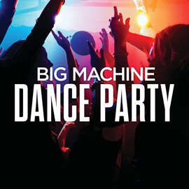 Cover image for Big Machine Dance Party