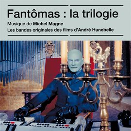 Imagen de portada para Fantômas : La trilogie [Bandes originales des films]