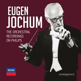 Cover image for Eugen Jochum - The Orchestral Recordings On Philips