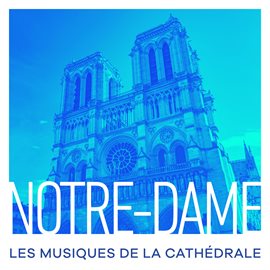 Imagen de portada para Notre-Dame : Les musiques de la cathédrale