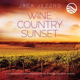 Cover image for Wine Country Sunset: A Contemporary Instrumental Journey Through The Wine Country