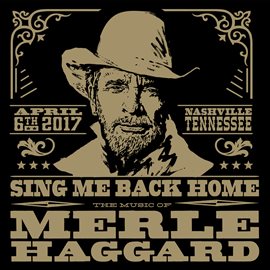 Cover image for Sing Me Back Home: The Music Of Merle Haggard [Live]
