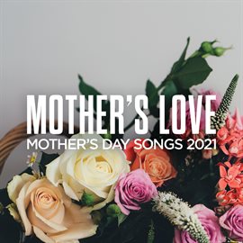 Cover image for Mother's Love: Mother's Day Songs 2021