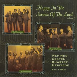 Imagen de portada para Happy In The Service Of The Lord: Memphis Gospel Quartet Heritage Volume 1 - The 1980's