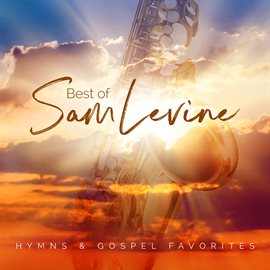 Cover image for Best Of Sam Levine: Hymns & Gospel Favorites