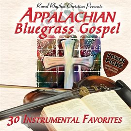 Cover image for Appalachian Bluegrass Gospel Power Picks Traditional Bluegrass: 30 Instrumental Favorites