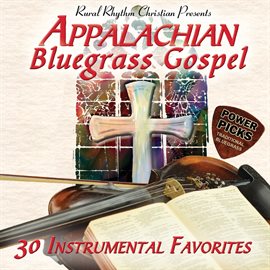 Imagen de portada para Appalachian Bluegrass Gospel Power Picks Traditional Bluegrass: 30 Instrumental Favorites