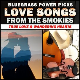 Cover image for Bluegrass Power Picks: Love Songs From The Smokies (True Love & Wandering Hearts)