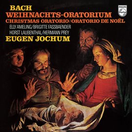 Cover image for Eugen Jochum - The Choral Recordings on Philips [Vol. 4: Bach: Christmas Oratorio, BWV 248]