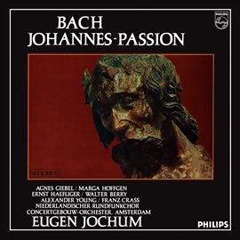 Cover image for Eugen Jochum - The Choral Recordings on Philips [Vol. 3: Bach: St. John Passion, BWV 245]