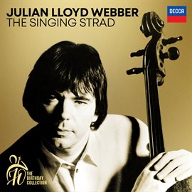 Cover image for Julian Lloyd Webber - The Singing Strad (A 70th Birthday Collection)