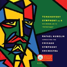 Cover image for Rafael Kubelík - The Mercury Masters [Vol. 5 - Tchaikovsky: Symphony No. 6]