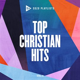 Cover image for SOZO Playlists: Top Christian Hits [Vol. 3]