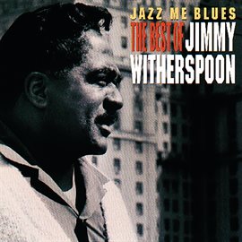 Cover image for Jazz Me Blues: The Best Of Jimmy Witherspoon