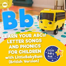 Cover image for Learn Your ABCs! Letter Songs and Phonics for Children with LittleBabyBum [British Versions]