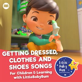 Cover image for Getting Dressed, Clothes and Shoes. Songs For Children & Learning with LittleBabyBum