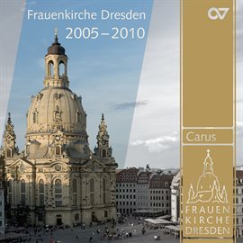 Cover image for Musik aus der Frauenkirche Dresden - Musikalische Höhepunkte der Jahre 2005–2010