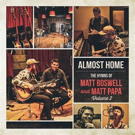 Cover image for Almost Home - The Hymns Of Matt Boswell And Matt Papa [Vol. 2]