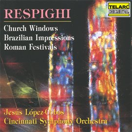 Imagen de portada para Respighi: Church Windows, P. 150; Brazilian Impressions, P. 153 & Roman Festivals, P. 157
