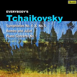 Cover image for Everybody's Tchaikovsky: Symphonies Nos. 4 & 5, Piano Concerto No. 1 & Romeo and Juliet