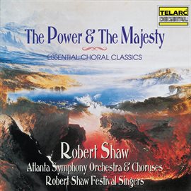 Cover image for The Power & the Majesty: Essential Choral Classics