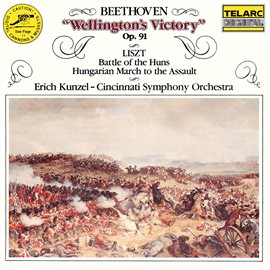 Cover image for Wellington's Victory, Op. 91 - Liszt: Battle of the Huns, S. 105 & Hungarian March to the Assault...