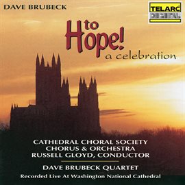 Imagen de portada para Dave Brubeck: To Hope! A Celebration [Live at the Washington National Cathedral, Washington, D.C.