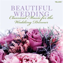 Cover image for Beautiful Wedding: Classical Music for the Wedding Dinner