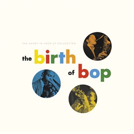 Cover image for The Birth Of Bop: The Savoy 10-Inch LP Collection
