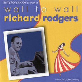 Imagen de portada para Wall To Wall Richard Rodgers [Live At Symphony Space, New York, NY / March 23, 2002]