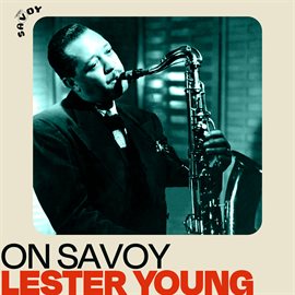 Imagen de portada para On Savoy: Lester Young