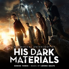 Imagen de portada para The Musical Anthology of His Dark Materials Series 3 [Music From The Television Series]