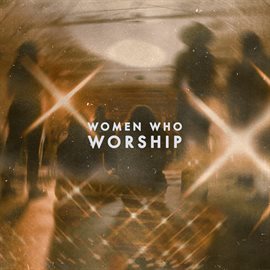 Cover image for Women Who Worship [Live]