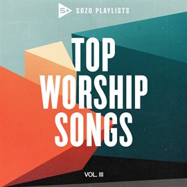 Cover image for SOZO Playlists: Top Worship Songs [Vol. 3]