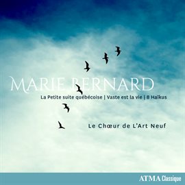 Imagen de portada para Marie Bernard: La Petite suite québécoise, Vaste est la vie & 8 Haïkus