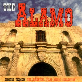 Cover image for The Alamo: The Essential Dimitri Tiomkin Collection