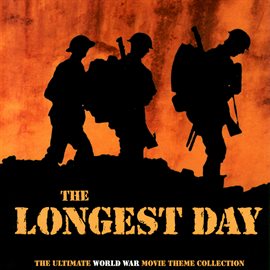Cover image for The Longest Day: The Ultimate World War Movie Themes Collection