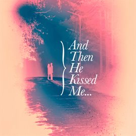 Cover image for And Then He Kissed Me…