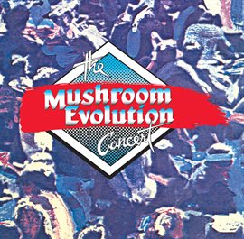 Cover image for The Mushroom Evolution Concert [Live]