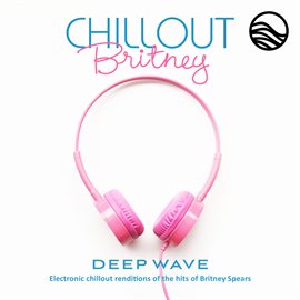 Cover image for Chillout Britney: Electronic Chillout Renditions Of The Hits Of Britney Spears